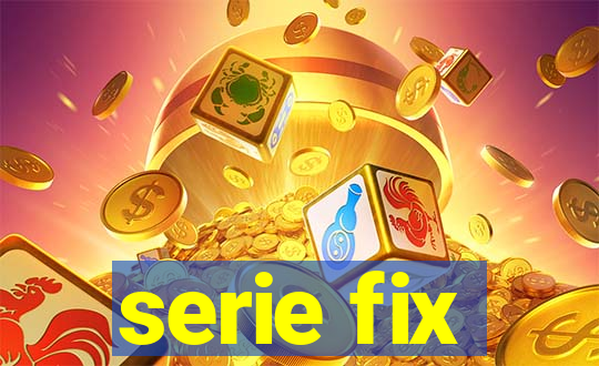 serie fix